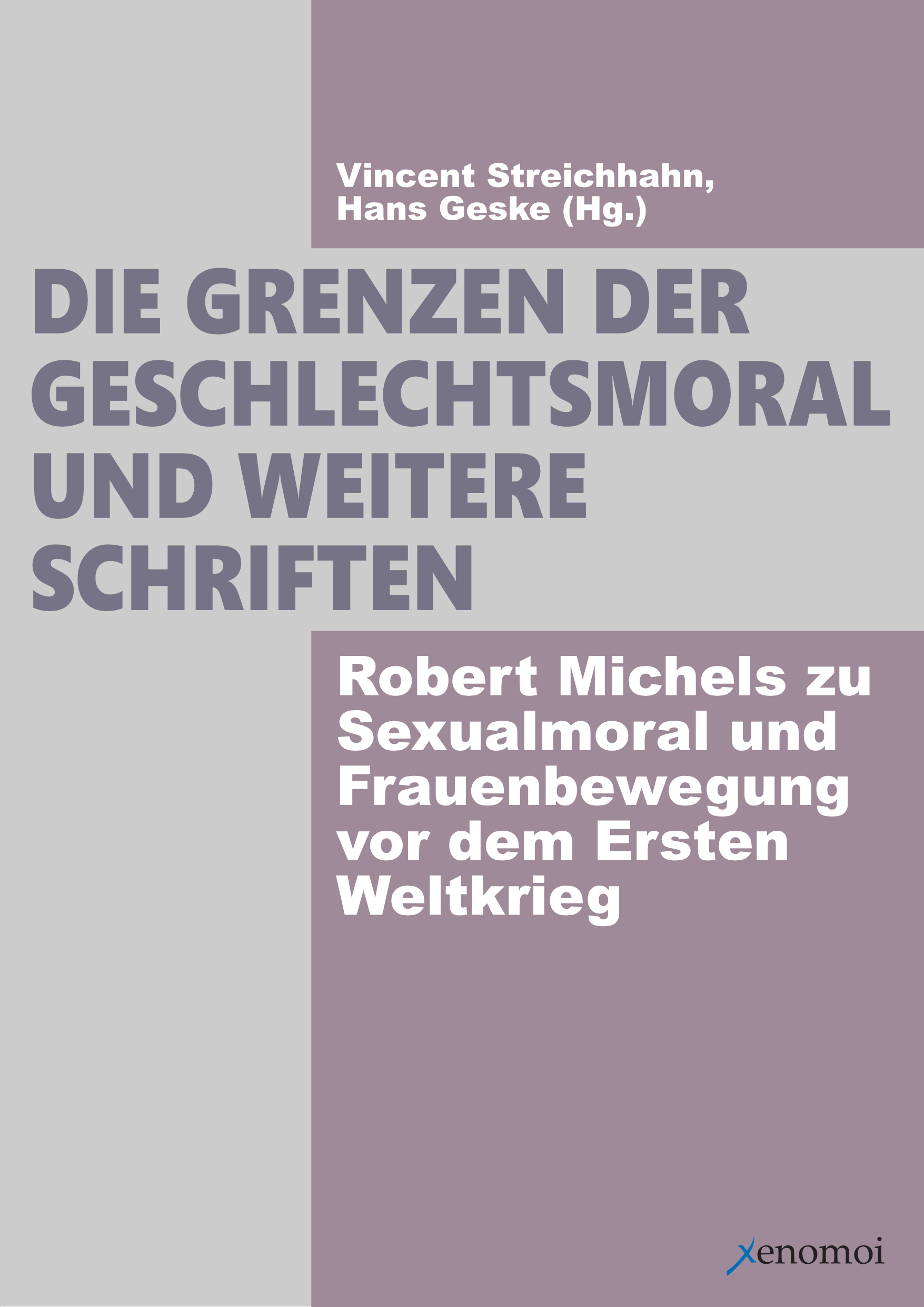 Die Grenzen der Geschlechtsmoral und weitere Schriften. Robert Michels zu Sexualmoral und Frauenbewe