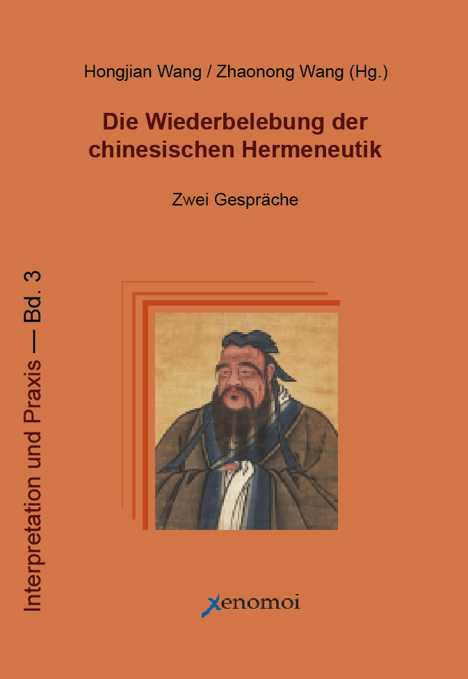 Hongjian Wang / Zhaonong Wang (Hg.): Die Wiederbelebung der chinesischen Hermeneutik - Zwei Gespräche